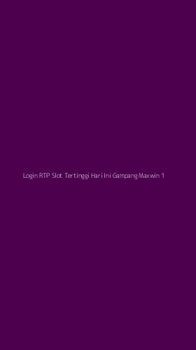Tampilan Antarmuka Aplikasi Login Rtp Slot Tertinggi Hari Ini Gampang Maxwin - 1