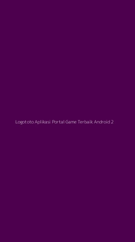Tampilan Antarmuka Aplikasi Logototo Aplikasi Portal Game Terbaik Android - 2