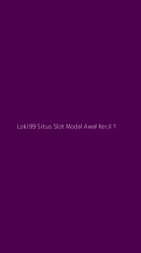 Tampilan Antarmuka Aplikasi Loki99 Situs Slot Modal Awal Kecil - 1