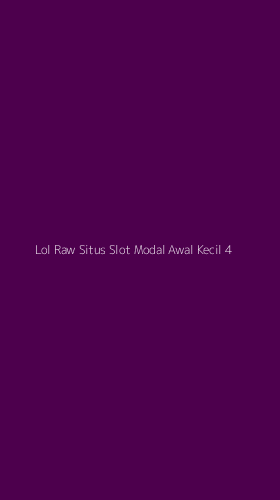 Tampilan Antarmuka Aplikasi Lol Raw Situs Slot Modal Awal Kecil - 4