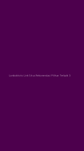 Tampilan Antarmuka Aplikasi Lomboktoto Link Situs Rekomendasi Pilihan Terbaik - 3