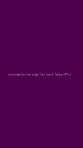 Tampilan Antarmuka Aplikasi Loncengtoto Com Login Slot Gacor Tanpa Vpn - 2