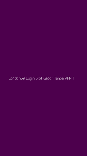 Tampilan Antarmuka Aplikasi London69 Login Slot Gacor Tanpa Vpn - 1