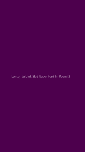 Tampilan Antarmuka Aplikasi Lontejitu Link Slot Gacor Hari Ini Resmi - 3