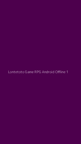 Tampilan Antarmuka Aplikasi Lontetoto Game Rpg Android Offline - 1