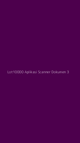 Tampilan Antarmuka Aplikasi Lot10000 Aplikasi Scanner Dokumen - 3