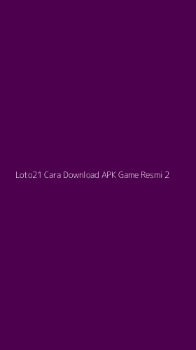 Tampilan Antarmuka Aplikasi Loto21 Cara Download Apk Game Resmi - 2