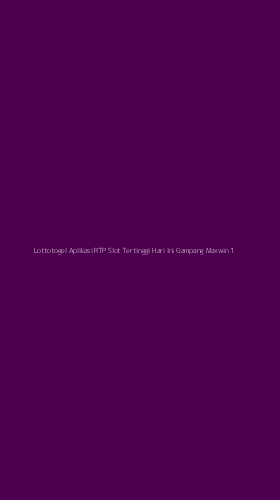 Tampilan Antarmuka Aplikasi Lottotogel Aplikasi Rtp Slot Tertinggi Hari Ini Gampang Maxwin - 1