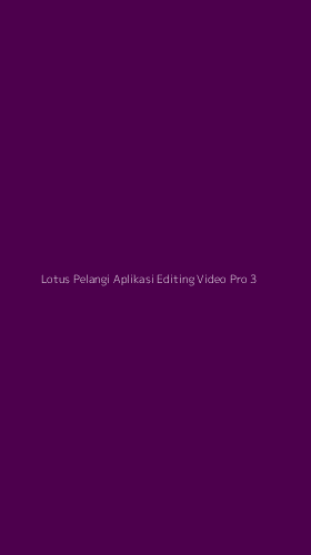 Tampilan Antarmuka Aplikasi Lotus Pelangi Aplikasi Editing Video Pro - 3