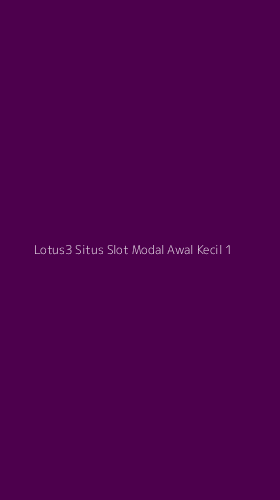 Tampilan Antarmuka Aplikasi Lotus3 Situs Slot Modal Awal Kecil - 1