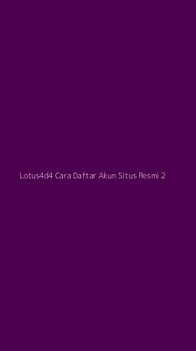 Tampilan Antarmuka Aplikasi Lotus4d4 Cara Daftar Akun Situs Resmi - 2