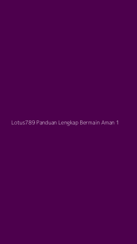Tampilan Antarmuka Aplikasi Lotus789 Panduan Lengkap Bermain Aman - 1