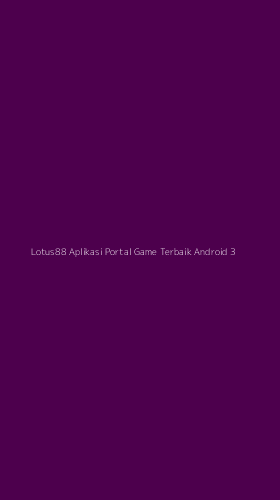 Tampilan Antarmuka Aplikasi Lotus88 Aplikasi Portal Game Terbaik Android - 3