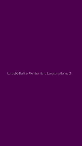 Tampilan Antarmuka Aplikasi Lotus99 Daftar Member Baru Langsung Bonus - 2