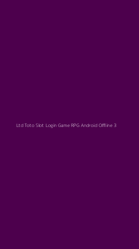 Tampilan Antarmuka Aplikasi Ltd Toto Slot Login Game Rpg Android Offline - 3