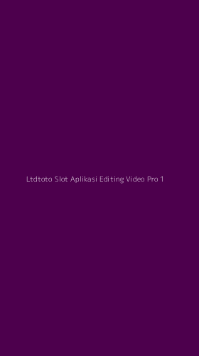 Tampilan Antarmuka Aplikasi Ltdtoto Slot Aplikasi Editing Video Pro - 1