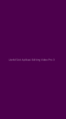 Tampilan Antarmuka Aplikasi Lte4d Slot Aplikasi Editing Video Pro - 3