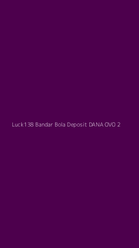 Tampilan Antarmuka Aplikasi Luck138 Bandar Bola Deposit Dana Ovo - 2