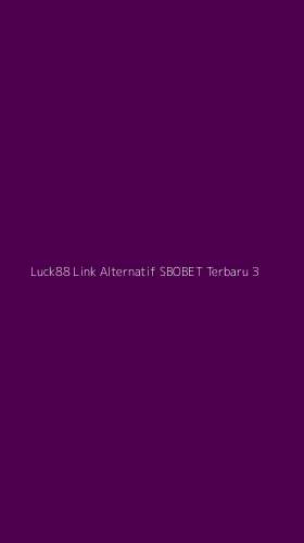 Tampilan Antarmuka Aplikasi Luck88 Link Alternatif Sbobet Terbaru - 3