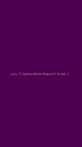 Tampilan Antarmuka Aplikasi Lucky 72 Aplikasi Mobile Responsif Terbaik - 2