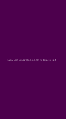 Tampilan Antarmuka Aplikasi Lucky Cash Bandar Blackjack Online Terpercaya - 3