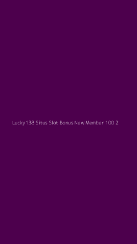 Tampilan Antarmuka Aplikasi Lucky138 Situs Slot Bonus New Member 100 - 2