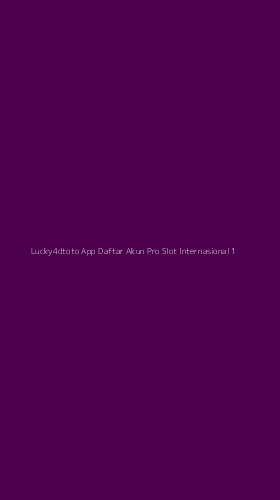 Tampilan Antarmuka Aplikasi Lucky4dtoto App Daftar Akun Pro Slot Internasional - 1