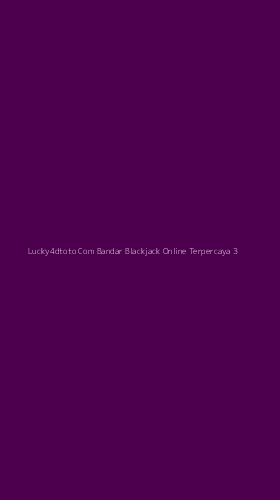 Tampilan Antarmuka Aplikasi Lucky4dtoto Com Bandar Blackjack Online Terpercaya - 3