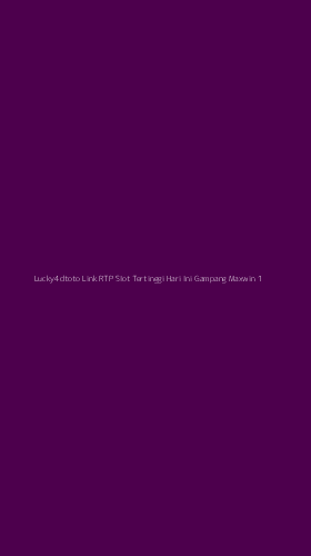 Tampilan Antarmuka Aplikasi Lucky4dtoto Link Rtp Slot Tertinggi Hari Ini Gampang Maxwin - 1