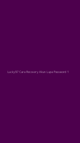 Tampilan Antarmuka Aplikasi Lucky97 Cara Recovery Akun Lupa Password - 1