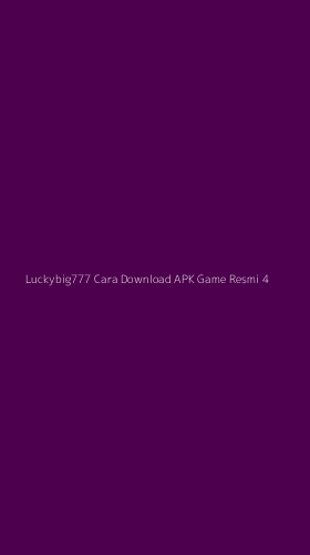 Tampilan Antarmuka Aplikasi Luckybig777 Cara Download Apk Game Resmi - 4