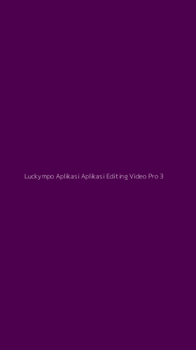 Tampilan Antarmuka Aplikasi Luckympo Aplikasi Aplikasi Editing Video Pro - 3