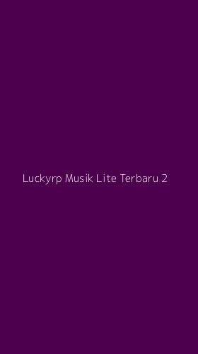 Tampilan Antarmuka Aplikasi Luckyrp Musik Lite Terbaru - 2