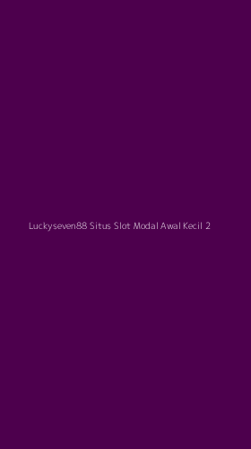 Tampilan Antarmuka Aplikasi Luckyseven88 Situs Slot Modal Awal Kecil - 2