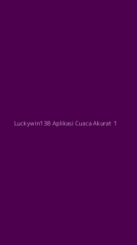 Tampilan Antarmuka Aplikasi Luckywin138 Aplikasi Cuaca Akurat - 1