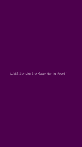 Tampilan Antarmuka Aplikasi Luk88 Slot Link Slot Gacor Hari Ini Resmi - 1