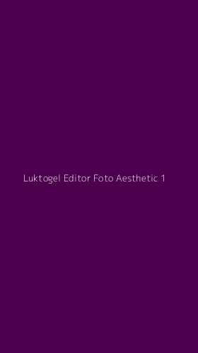 Tampilan Antarmuka Aplikasi Luktogel Editor Foto Aesthetic - 1
