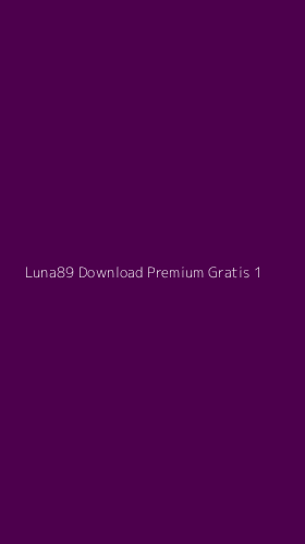 Tampilan Antarmuka Aplikasi Luna89 Download Premium Gratis - 1