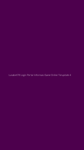 Tampilan Antarmuka Aplikasi Lunabet78 Login Portal Informasi Game Online Terupdate - 4