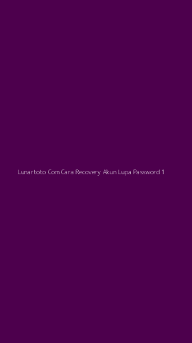 Tampilan Antarmuka Aplikasi Lunartoto Com Cara Recovery Akun Lupa Password - 1