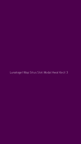 Tampilan Antarmuka Aplikasi Lunatogel Wap Situs Slot Modal Awal Kecil - 3