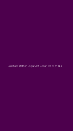 Tampilan Antarmuka Aplikasi Lunatoto Daftar Login Slot Gacor Tanpa Vpn - 4