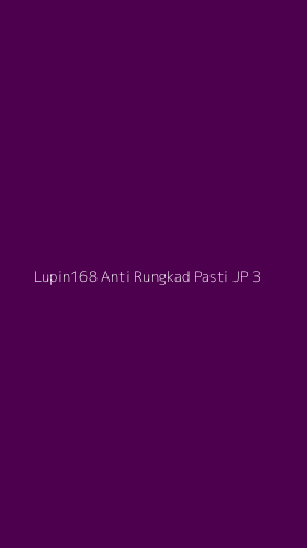 Tampilan Antarmuka Aplikasi Lupin168 Anti Rungkad Pasti Jp - 3