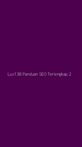 Tampilan Antarmuka Aplikasi Lux138 Panduan Seo Terlengkap - 2