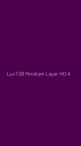 Tampilan Antarmuka Aplikasi Lux138 Perekam Layar Hd - 4