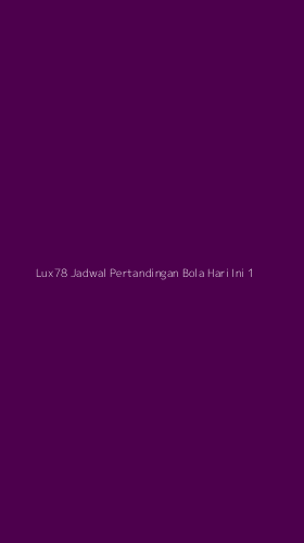 Tampilan Antarmuka Aplikasi Lux78 Jadwal Pertandingan Bola Hari Ini - 1