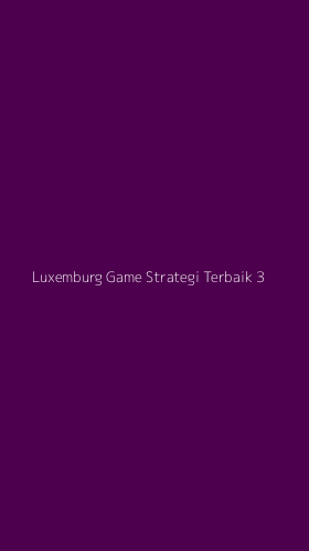 Tampilan Antarmuka Aplikasi Luxemburg Game Strategi Terbaik - 3
