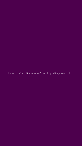 Tampilan Antarmuka Aplikasi Luxslot Cara Recovery Akun Lupa Password - 4