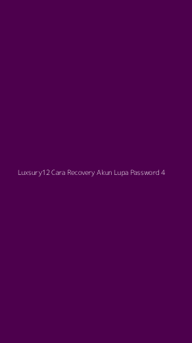 Tampilan Antarmuka Aplikasi Luxsury12 Cara Recovery Akun Lupa Password - 4