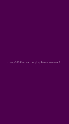 Tampilan Antarmuka Aplikasi Luxsury333 Panduan Lengkap Bermain Aman - 2